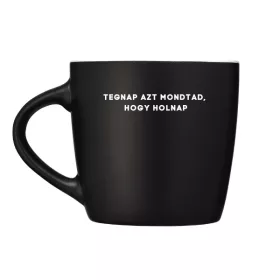 Tegnap azt mondtad, hogy holnap - bögre
