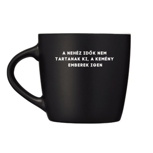 A nehéz idők nem tartanak ki, a kemény emberek igen - bögre