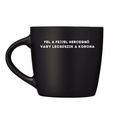 Fel a fejjel hercegnő vagy lecsúszik a korona - bögre