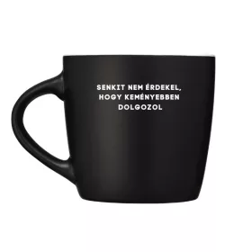 Senkit nem érdekel, hogy keményebben dolgozol - bögre
