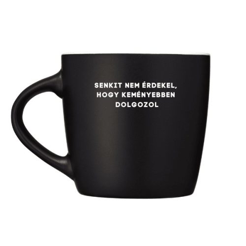 Senkit nem érdekel, hogy keményebben dolgozol - bögre